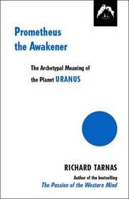 Prometheus the Awakener: An Essay on the Archetypal Meaning of the Planet Uranus (Dunquin Series)