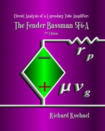 Circuit Analysis of a Legendary Tube Amplifier: The Fender Bassman 5F6-A, Second Edition