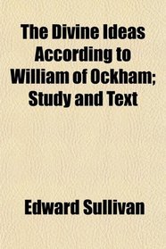 The Divine Ideas According to William of Ockham; Study and Text