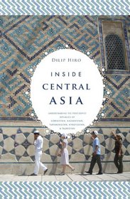 Inside Central Asia: A Political and Cultural History of Uzbekistan, Turkmenistan, Kazakhstan, Kyrgyz