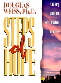Steps of Hope : A 12 Step Recovery Guide for Sex Addiction