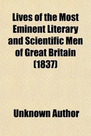 Lives of the Most Eminent Literary and Scientific Men of Great Britain (1837)