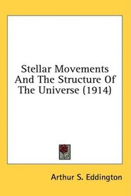 Stellar Movements And The Structure Of The Universe (1914)