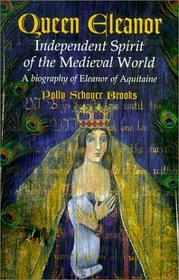 Queen Eleanor: Independent Spirit of the Medieval World : A Biography of Eleanor of Aquitaine