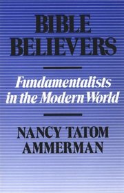 Bible Believers: Fundamentalists in the Modern World