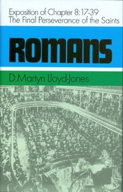 Romans: An Exposition of Chapter 8 : 17-39 the Final Perseverance of the Saints (Romans Series)