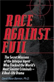 Race Against Evil: The Secret Missions of the Interpol Agent Who Tracked the World's Most Sinister Criminals