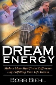 Dream Energy (Make a More Significant Difference by Fulfilling your Life Dream)
