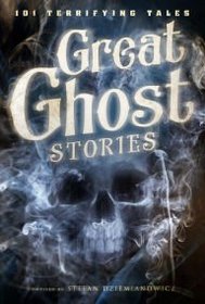 Great Ghost Stories: 101 Terrifying Tales