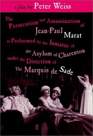 The Persecution and Assassination of Jean-Paul Marat As Performed by the Inmates of the Asylum of Charenton Under the Direction of The Marquis de Sade (or Marat Sade)