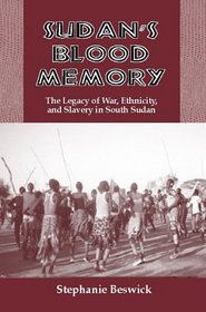 Sudan's Blood Memory : The Legacy of War, Ethnicity and Slavery in South Sudan (Rochester Studies in African History and the Diaspora)