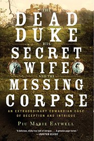 The Dead Duke, His Secret Wife, and the Missing Corpse: An Extraordinary Edwardian Case of Deception and Intrigue