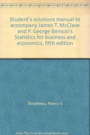 Student's solutions manual to accompany James T. McClave and P. George Benson's Statistics for business and economics, fifth edition