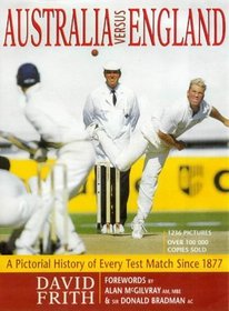 Australia Versus England: a Pictorial History of Every Test Match Since 1877: A Pictorial History of Every Test Match Since 1877