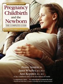 Pregnancy, Childbirth, and the Newborn, Revised and Updated : The Complete Guide