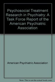 Psychosocial Treatment Research in Psychiatry: A Task Force Report of the American Psychiatric Association