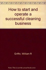 How to start and operate a successful cleaning business