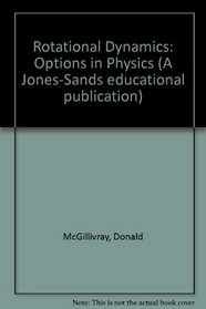 Rotational Dynamics: Options in Physics (A Jones-Sands educational publication)