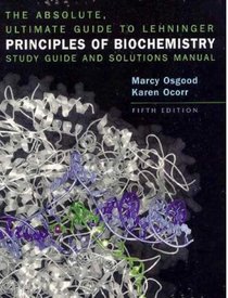 Lehninger Principles of Biochemistry Absolute Ultimate Guide (Study Guide & Solutions Manual)