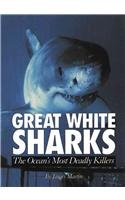 Great White Sharks: The Oceans Most Deadly Killers (Animals & the Environment)