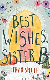 Best Wishes, Sister B: Can the little English convent survive? (The Sister B Letters)