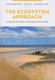 The Ecosystem Approach: Complexity, Uncertainty, and Managing for Sustainability (Complexity in Ecological Systems)
