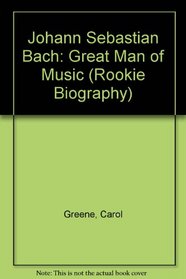 Johann Sebastian Bach: Great Man of Music (Rookie Biography)