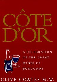 Cote d'Or: A Celebration of the Great Wines of Burgundy