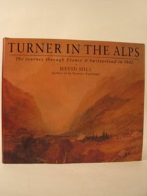 Turner in the Alps: The journey through France & Switzerland in 1802