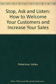 Stop, Ask, and Listen: How to Welcome Your Customers and Increase Your Sales