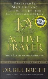 Joy Of Active Prayer: Your Access To The Almighty (Bright, Bill. Joy of Knowing God, Bk. 6.)