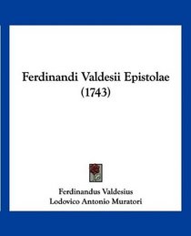 Ferdinandi Valdesii Epistolae (1743) (Latin Edition)