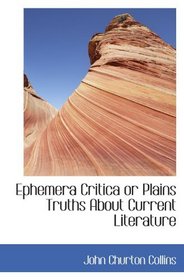 Ephemera Critica or Plains Truths About Current Literature (Latin Edition)