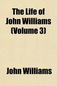 The Life of John Williams (Volume 3)