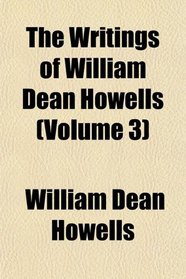 The Writings of William Dean Howells (Volume 3)