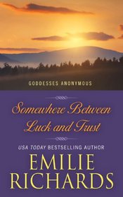 Somewhere Between Luck and Trust (Goddesses Anonymous)
