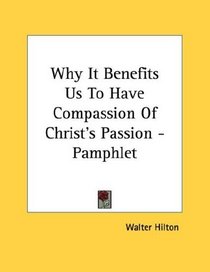 Why It Benefits Us To Have Compassion Of Christ's Passion - Pamphlet