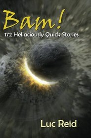 Bam! 172 Hellaciously Quick Stories