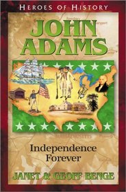 John Adams: Independence Forever (Heroes of History, Bk 8)