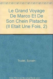 Le Grand Voyage De Marco Et De Son Chein Pistache (Il Etait Une Fois, 2) (French Edition)