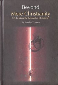 Beyond Mere Christianity : C.S. Lewis & the Betrayal of Christianity