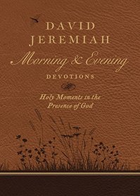 David Jeremiah Morning and Evening Devotions: Holy Moments in the Presence of God