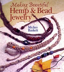 Making Beautiful Hemp  Bead Jewelry: How to Hand-Tie Necklaces, Bracelets, Earrings, Keyrings, Watches  Eyeglass Holders With Hemp