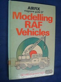 Modelling RAF vehicles (Airfix magazine guide ; 27)
