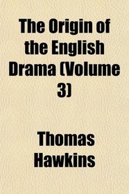 The Origin of the English Drama (Volume 3)