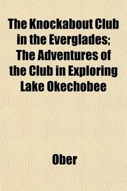 The Knockabout Club in the Everglades; The Adventures of the Club in Exploring Lake Okechobee