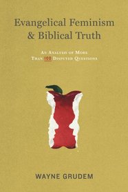 Evangelical Feminism and Biblical Truth: An Analysis of More Than 100 Disputed Questions