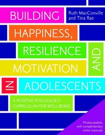 Building Happiness, Resilience and Motivation in Adolescents: A Positive Psychology Curriculum for Well-being