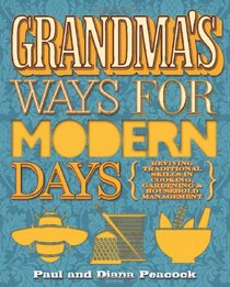 Grandma's Ways for Modern Days: Reviving Traditional Skills in Cookery, Gardening and Household Management. Paul & Diana Peacock