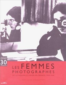 Les femmes photographes: De la nouvelle vision en France, 1920-1940 (Collection Annees 30) (French Edition)